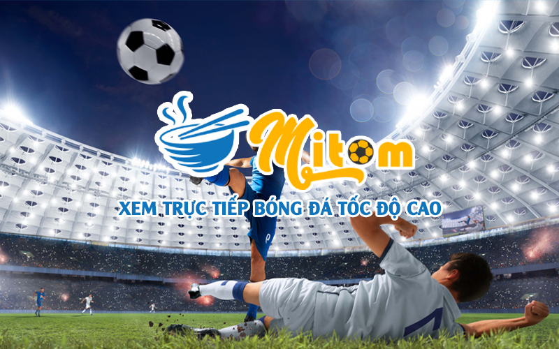 Tìm hiểu về trang web xem trực tiếp bóng đá Mitom TV